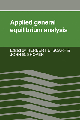 Applied General Equilibrium Analysis - Scarf, Herbert E, and Shoven, John B, Mr.