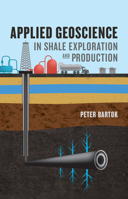 Applied Geoscience in Shale Exploration and Production - Bartok, Peter