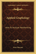 Applied Graphology: How To Analyze Handwriting