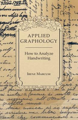 Applied Graphology - How to Analyze Handwriting - Marcuse, Irene