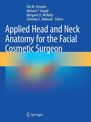 Applied Head and Neck Anatomy for the Facial Cosmetic Surgeon - Ferneini, Elie M. (Editor), and Goupil, Michael T. (Editor), and McNulty, Margaret A. (Editor)