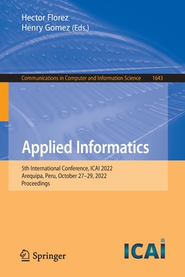 Applied Informatics: 5th International Conference, ICAI 2022, Arequipa, Peru, October 27-29, 2022, Proceedings - Florez, Hector (Editor), and Gomez, Henry (Editor)