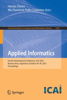 Applied Informatics: Fourth International Conference, ICAI 2021, Buenos Aires, Argentina, October 28-30, 2021, Proceedings - Florez, Hector (Editor), and Pollo-Cattaneo, Ma Florencia (Editor)