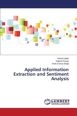 Applied Information Extraction and Sentiment Analysis - Uddin Ashraf, and Piryani Rajesh, and Singh Vivek Kumar