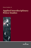 Applied Interdisciplinary Peirce Studies