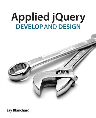 Applied Jquery: Develop and Design - Blanchard, Jay