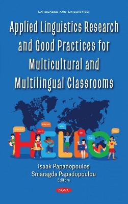 Applied Linguistics Research and Good Practices for Multicultural and Multilingual Classrooms - Papadopoulos, Isaak (Editor)