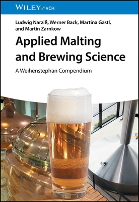 Applied Malting and Brewing Science: A Weihenstephan Compendium - Narzi, Ludwig, and Back, Werner, and Gastl, Martina