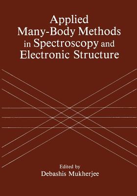 Applied Many-Body Methods in Spectroscopy and Electronic Structure - Mukherjee, D. (Editor)