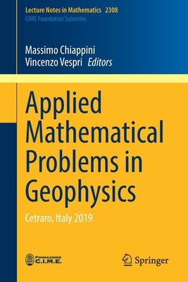 Applied Mathematical Problems in Geophysics: Cetraro, Italy 2019 - Chiappini, Massimo (Editor), and Vespri, Vincenzo (Editor)