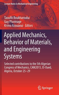 Applied Mechanics, Behavior of Materials, and Engineering Systems: Selected contributions to the 5th Algerian Congress of Mechanics, CAM2015, El-Oued, Algeria, October 25 - 29 - Boukharouba, Taoufik (Editor), and Pluvinage, Guy (Editor), and Azouaoui, Krimo (Editor)