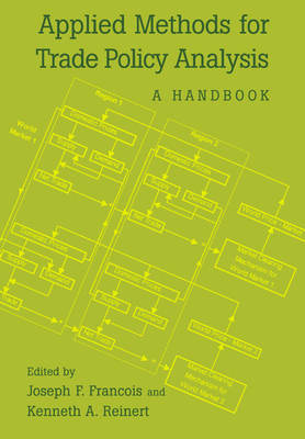Applied Methods for Trade Policy Analysis: A Handbook - Francois, Joseph F (Editor), and Reinert, Kenneth A (Editor)