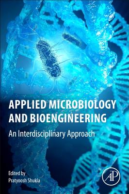 Applied Microbiology and Bioengineering: An Interdisciplinary Approach - Shukla, Pratyoosh (Editor)