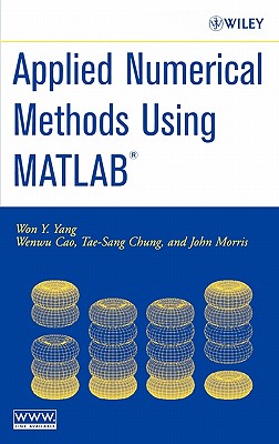 Applied Numerical Methods Using MATLAB - Yang, Won Y, and Cao, Wenwu, and Chung, Tae-Sang