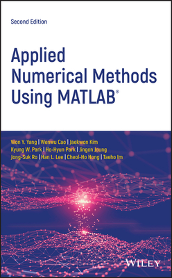 Applied Numerical Methods Using MATLAB - Yang, Won Y, and Cao, Wenwu, and Kim, Jaekwon