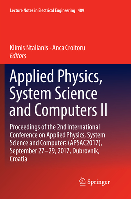 Applied Physics, System Science and Computers II: Proceedings of the 2nd International Conference on Applied Physics, System Science and Computers (Apsac2017), September 27-29, 2017, Dubrovnik, Croatia - Ntalianis, Klimis (Editor), and Croitoru, Anca (Editor)