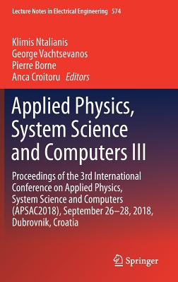 Applied Physics, System Science and Computers III: Proceedings of the 3rd International Conference on Applied Physics, System Science and Computers (APSAC2018), September 26-28, 2018, Dubrovnik, Croatia - Ntalianis, Klimis (Editor), and Vachtsevanos, George (Editor), and Borne, Pierre (Editor)