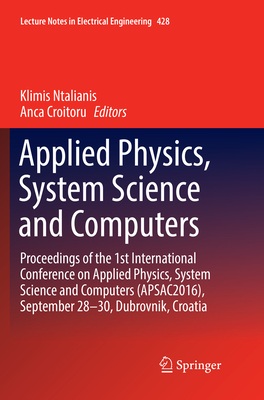 Applied Physics, System Science and Computers: Proceedings of the 1st International Conference on Applied Physics, System Science and Computers (Apsac2016), September 28-30, Dubrovnik, Croatia - Ntalianis, Klimis (Editor), and Croitoru, Anca (Editor)