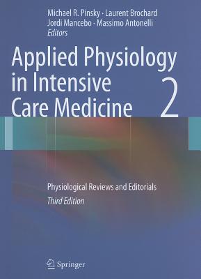 Applied Physiology in Intensive Care Medicine 2: Physiological Reviews and Editorials - Pinsky, Michael R. (Editor), and Brochard, Laurent (Editor), and Mancebo, Jordi (Editor)