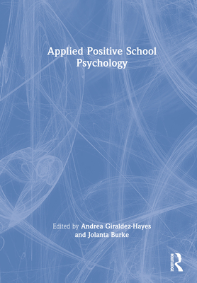 Applied Positive School Psychology - Giraldez-Hayes, Andrea (Editor), and Burke, Jolanta (Editor)