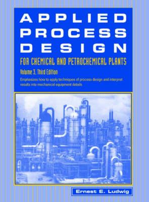 Applied Process Design for Chemical and Petrochemical Plants: Volume 3 - Ludwig, Ernest E