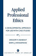 Applied Professional Ethics: A Developmental Approach for Use with Case Studies
