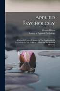 Applied Psychology: A Series of Twelve Volumes on the Applications of Psychology to the Problems of Personal and Business Efficiency