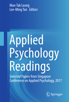 Applied Psychology Readings: Selected Papers from Singapore Conference on Applied Psychology, 2017 - Leung, Man-Tak (Editor), and Tan, Lee-Ming (Editor)