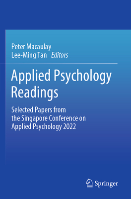 Applied Psychology Readings: Selected Papers from the Singapore Conference on Applied Psychology 2022 - Macaulay, Peter (Editor), and Tan, Lee-Ming (Editor)