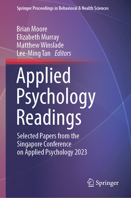 Applied Psychology Readings: Selected Papers from the Singapore Conference on Applied Psychology 2023 - Moore, Brian (Editor), and Murray, Elizabeth (Editor), and Winslade, Matthew (Editor)