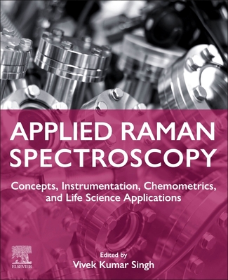 Applied Raman Spectroscopy: Concepts, Instrumentation, Chemometrics, and Life Science Applications - Singh, Vivek Kumar (Editor)