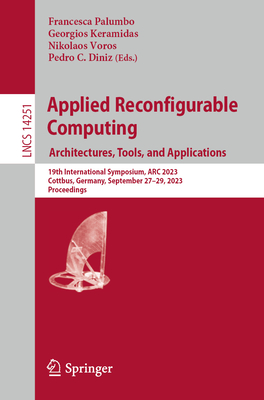 Applied Reconfigurable Computing. Architectures, Tools, and Applications: 19th International Symposium, ARC 2023, Cottbus, Germany, September 27-29, 2023, Proceedings - Palumbo, Francesca (Editor), and Keramidas, Georgios (Editor), and Voros, Nikolaos (Editor)