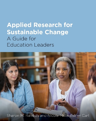 Applied Research for Sustainable Change: A Guide for Education Leaders - Ravitch, Sharon M, and Carl, Nicole Mittenfelner