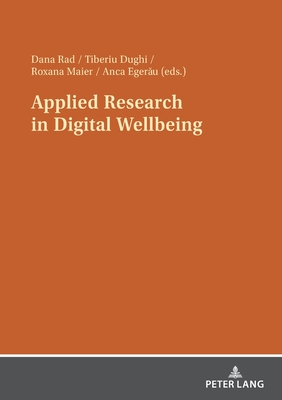 Applied Research in Digital Wellbeing - Rad, Dana (Editor), and Dughi, Tiberiu (Editor), and Maier, Roxana (Editor)