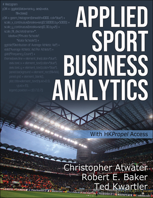 Applied Sport Business Analytics - Atwater, Christopher, and Baker, Robert E, and Kwartler, Ted