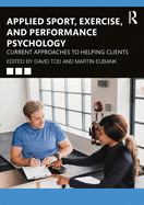 Applied Sport, Exercise, and Performance Psychology: Current Approaches to Helping Clients