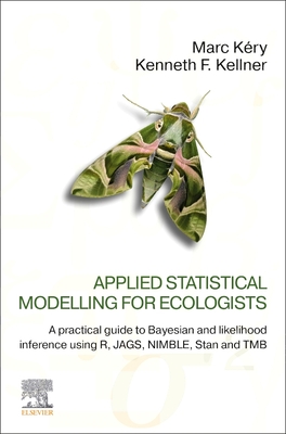 Applied Statistical Modelling for Ecologists: A Practical Guide to Bayesian and Likelihood Inference Using R, Jags, Nimble, Stan and Tmb - Kry, Marc, and Kellner, Kenneth F