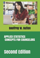 Applied Statistics Concepts for Counselors: Second Edition