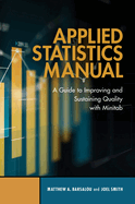 Applied Statistics Manual: A Guide to Improving and Sustaining Quality with Minitab