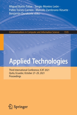 Applied Technologies: Third International Conference, ICAT 2021, Quito, Ecuador, October 27-29, 2021, Proceedings - Botto-Tobar, Miguel (Editor), and Montes Len, Sergio (Editor), and Torres-Carrin, Pablo (Editor)