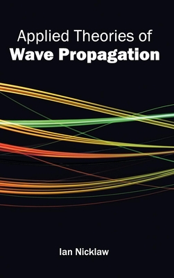 Applied Theories of Wave Propagation - Nicklaw, Ian (Editor)