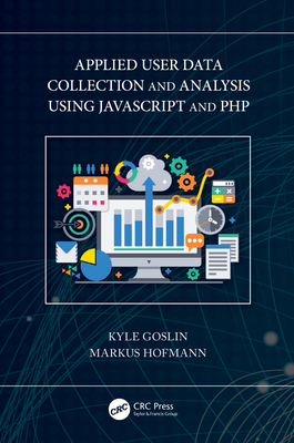 Applied User Data Collection and Analysis Using JavaScript and PHP - Goslin, Kyle, and Hofmann, Markus