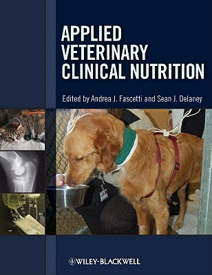 Applied Veterinary Clinical Nutrition - Fascetti, Andrea J (Editor), and Delaney, Sean J (Editor)