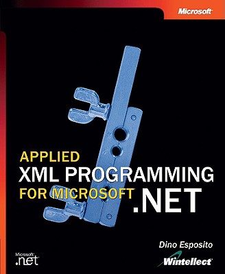 Applied XML Programming for Microsofta .Net - Dino, Esposito (Wintellect), and Esposito, Dino