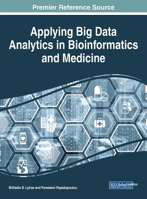 Applying Big Data Analytics in Bioinformatics and Medicine - Lytras, Miltiadis D (Editor), and Papadopoulou, Paraskevi, Dr. (Editor)