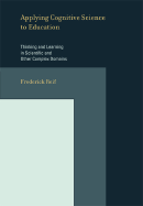 Applying Cognitive Science to Education: Thinking and Learning in Scientific and Other Complex Domains - Reif, Frederick