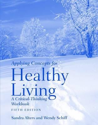 Applying Concepts for Healthy Living: Student Study Guide: A Critical-thinking Workbook - Alters, Sandra