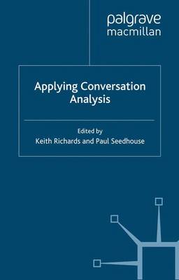 Applying Conversation Analysis - Richards, K (Editor), and Seedhouse, P (Editor)