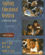 Applying Educational Research: A Practical Guide - Gall, Joyce P, and Gall, M D, and Borg, Walter R