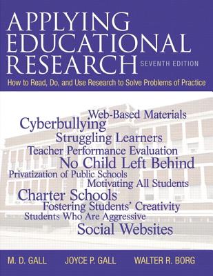 Applying Educational Research: How to Read, Do, and Use Research to Solve Problems of Practice, Pearson Etext with Loose-Leaf Version -- Access Card Package - Gall, M, and Gall, Joyce, and Borg, Walter